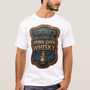 Lebendiges Gold HEUTIGES ZIEL GUTEN WHISKY TRINKEN T-Shirt