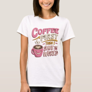Lebendiges Rosa KAFFEE ZUERST RETTE DIE WELT T-Shirt