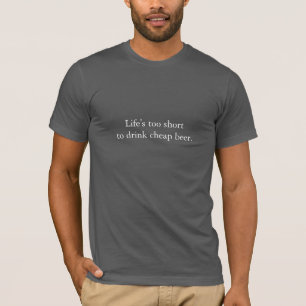 Lebens zu kurz billiges Bier trinken T-Shirt