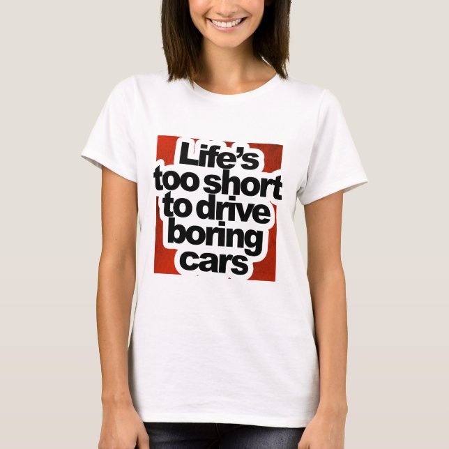 Lebens zu kurz langweilige Autos fahren T-Shirt (Vorderseite)