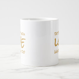  Lebensangebot macht, was Sie tun, was Sie Liebe,  Jumbo-Tasse