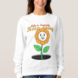 Lebensdauer ist Probe behalt und Blume Sweatshirt