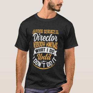 Lebensmittel-Service-Direktor Niemand weiß, was ic T-Shirt