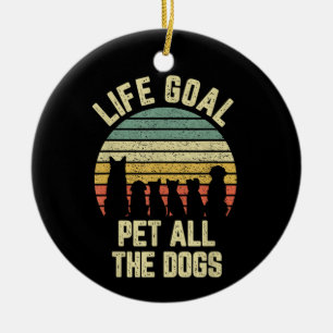 Lebensziel Alle Hunde Streicheln Lustiger Hunde Li Keramik Ornament