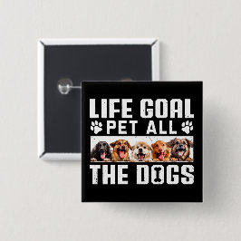 Lebensziel Haustier all die Hunde Funny Sprichwort Button