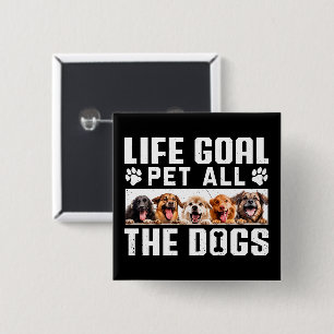Lebensziel Haustier all die Hunde Funny Sprichwort Button