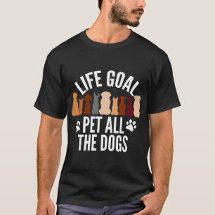 Lebensziel Haustier alle Hunde Frauen Kinder lusti T-Shirt
