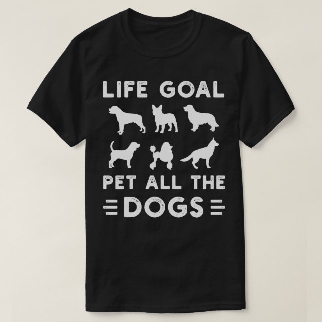 Lebensziel Haustiere alle Hunde für lustigen Hund  T-Shirt (Design vorne)