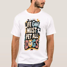 Lebensziel: Hund Lover T-Shirt