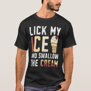 Leck mein Eis und schlucke die Creme T-Shirt