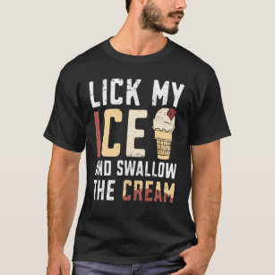 Leck mein Eis und schlucke die Creme T-Shirt