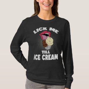 Leck mich, bis das Eis schmutzig ist Unverschämter T-Shirt
