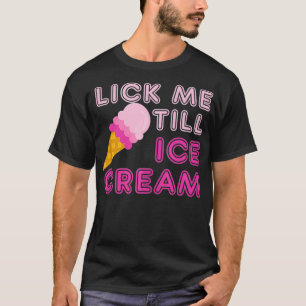 Leck mich bis zum Eiscreme T Lustiges Erwachsene T-Shirt