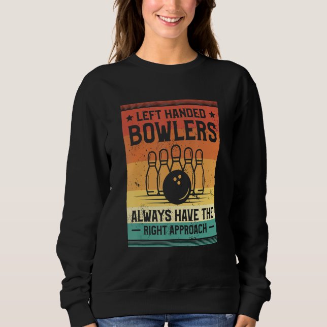 Left Handed Bowlers Always Have The Right Approach Sweatshirt (Vorderseite)