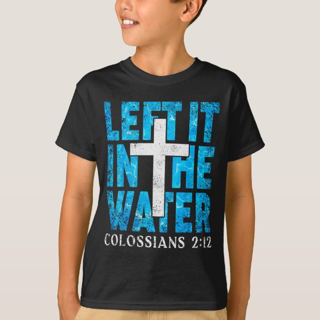 Left It In The Water Colossians 2 12 Christian Bap T-Shirt (Vorderseite)