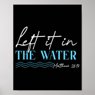 Left It In The Water Matthäus 28 19 Christliche Ta Poster