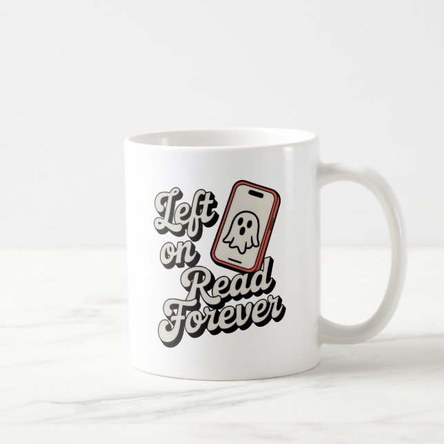 Left on Read Forever | Rejection Humor for Singles Kaffeetasse (Rechts)