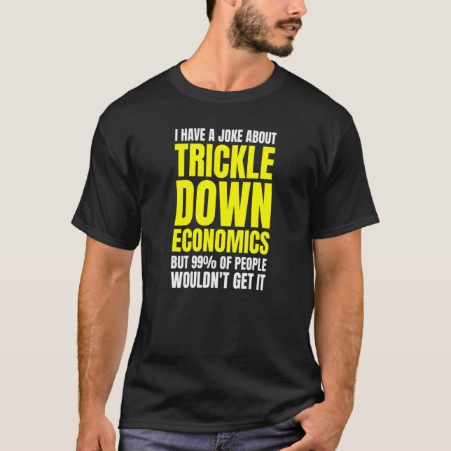 Leftist Socialist Anti Trickle Down Economics Joke T-Shirt (Vorderseite)