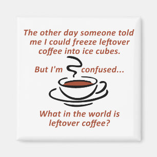 Leftover Coffee Funny Kühlschrankmagnet