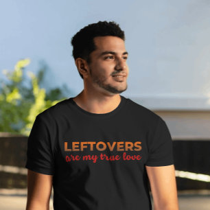 Leftovers My One True Love Sarcastic Erntedank T-Shirt
