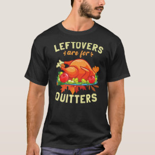 Leftovers sind für Quitters Erntedank Day Turke T-Shirt
