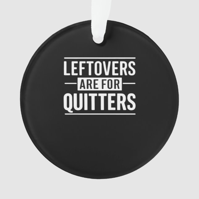 Leftovers sind für Quitters Erntedank Funny Quot Ornament (Vorderseite)
