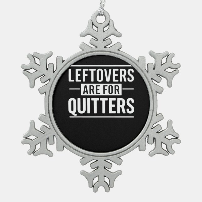 Leftovers sind für Quitters Erntedank Funny Quot Schneeflocken Zinn-Ornament (Vorderseite)
