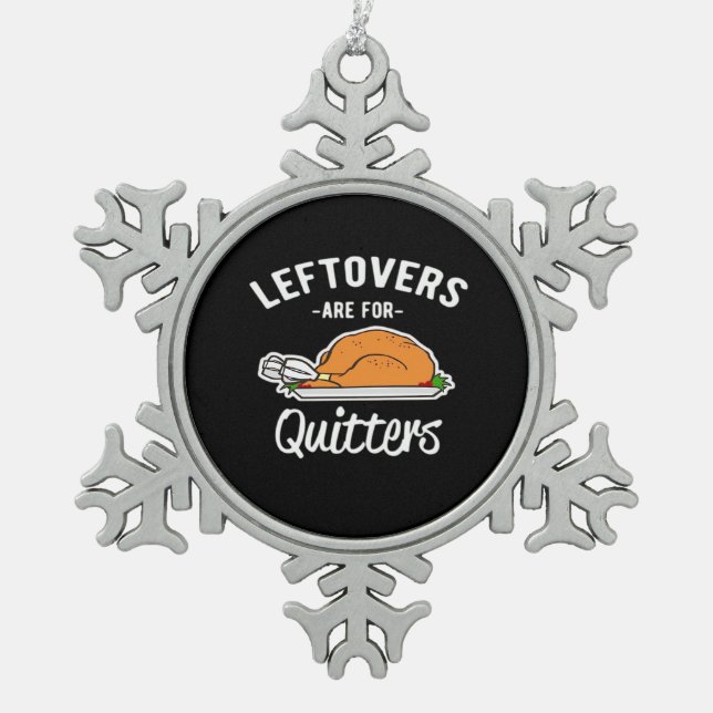 Leftovers sind für Quitters Erntedank Türkei Ess Schneeflocken Zinn-Ornament (Vorderseite)
