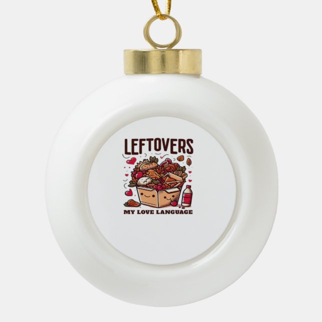 Leftovers sind für Quitters - Funny Classic Design Keramik Kugel-Ornament (Vorderseite)