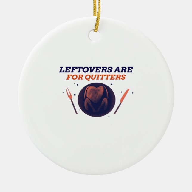 Leftovers sind für Quitters Funny Erntedank Clubs Keramik Ornament (Vorne)
