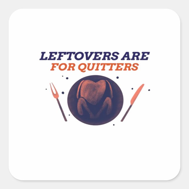 Leftovers sind für Quitters Funny Erntedank Clubs Quadratischer Aufkleber (Vorderseite)