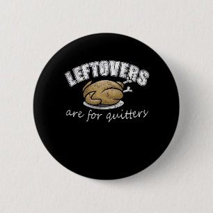 Leftovers sind für Quitters Funny Erntedank Nove Button