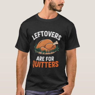 Leftovers sind für Quitters Funny Erntedank Turk T-Shirt