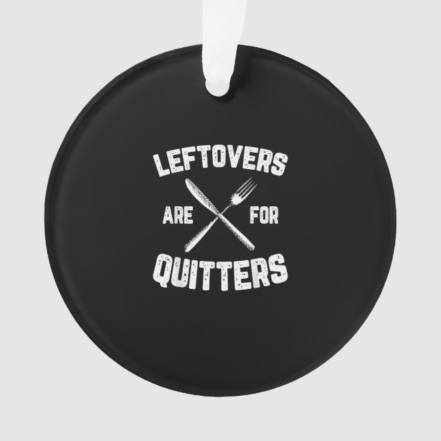 Leftovers sind für Quitters Gobble Funny Thanksgiv Ornament (Vorderseite)