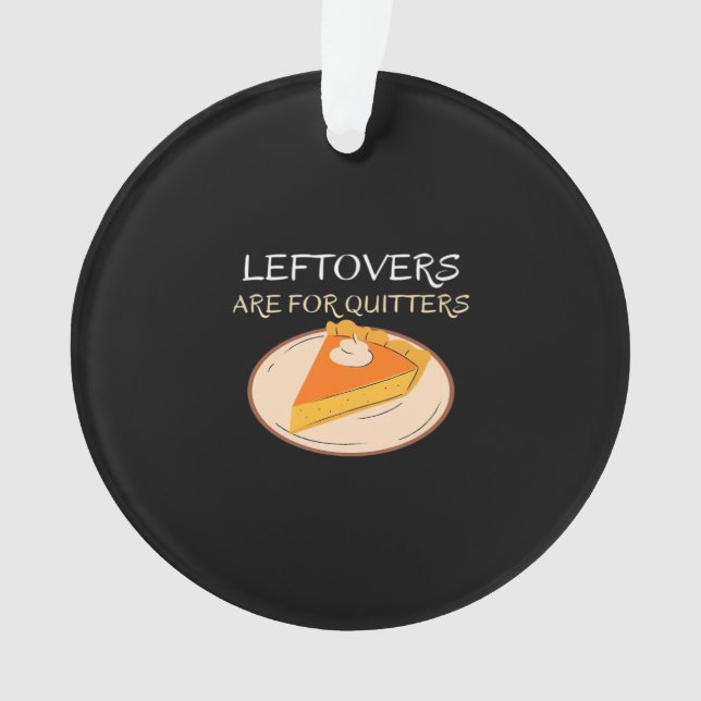 Leftovers sind für Quitters Pie Classic Funny Tren Ornament (Vorderseite)