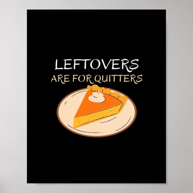 Leftovers sind für Quitters Pie Classic Funny Tren Poster (Vorne)