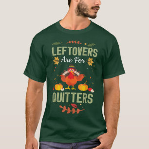 Leftovers sind für Quitters Türkei Abendessen lust T-Shirt