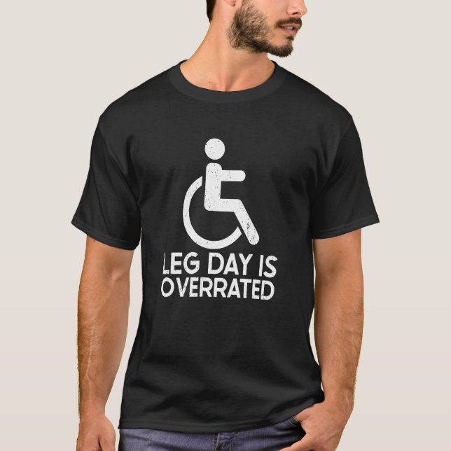 Leg Day Is Overrated Wheelchair Disability Leg Amp T-Shirt (Vorderseite)