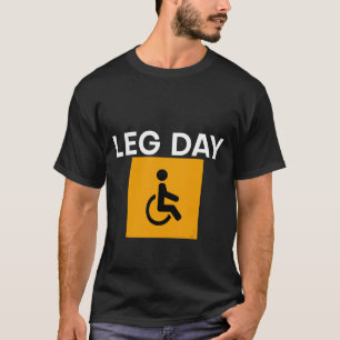 Leg Day Rollstuhl T-Shirt