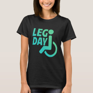 Leg Day Rollstuhl T-Shirt