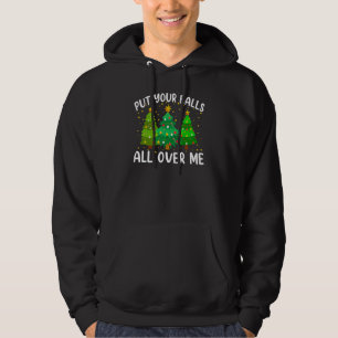 Leg deine Bälle überall auf meinen Weihnachtsbaum Hoodie