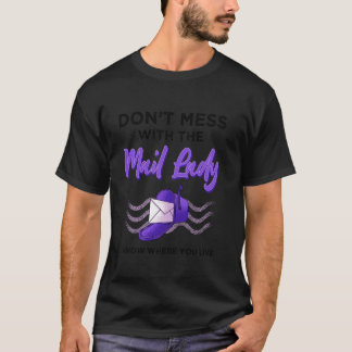 Leg dich nicht mit der Postbotin an. Ich weiß, wo  T-Shirt