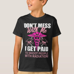 Leg dich nicht mit mir an, ich werde dafür bezahlt T-Shirt