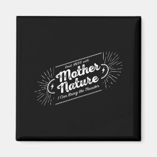 Leg dich nicht mit Mutter Natur an Magnet