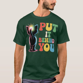 Leg es hinter dir T-Shirt