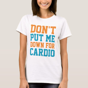 Leg mich nicht für Cardio ab T-Shirt