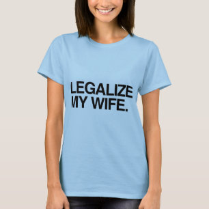 LEGALISIERE MEINE FRAU -.png T-Shirt