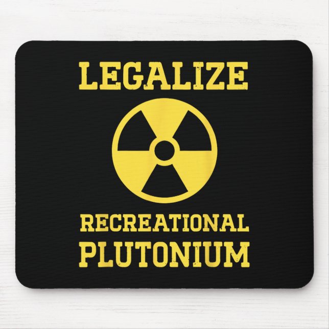 Legalisieren des Plutoniums Mousepad (Vorne)