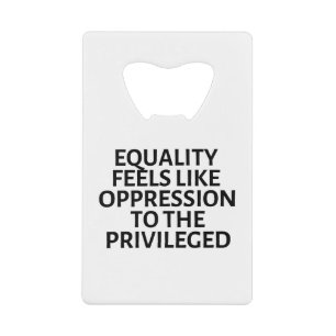 l'égalité ressemble à l'oppression des privilégiés