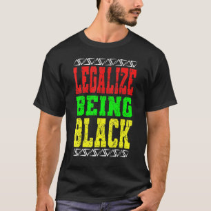 Legalize Being Black History Month Afro-Amerika T-Shirt